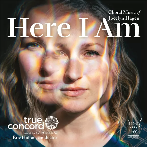 Eric Holtan & True Concord - Here I Am: Choral Music of Jocelyn Hagen / CD Reference Recordings