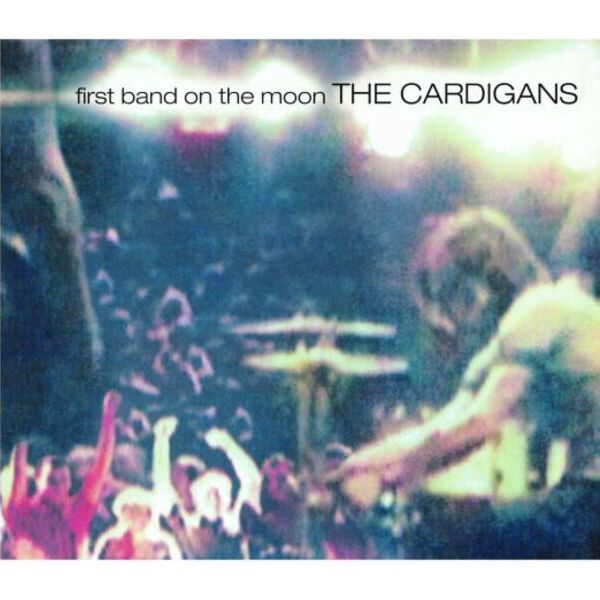 Cardigans - First Band On The Moon / Universal Music